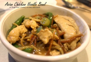 Asian Chicken Noodle Bowl – All Things Food, Cooking with Mary and Friends