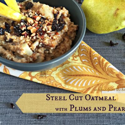 Steel Cut Oatmeal with Plums and Pears
