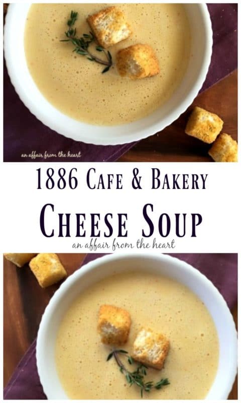 1886 Cafe & Bakery Cheese Soup - An Affair from the Heart