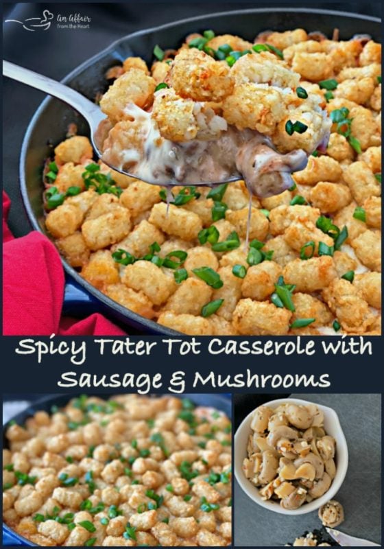 Spicy Tater Tot Casserole with Sausage & Mushrooms - An Affair from the Heart