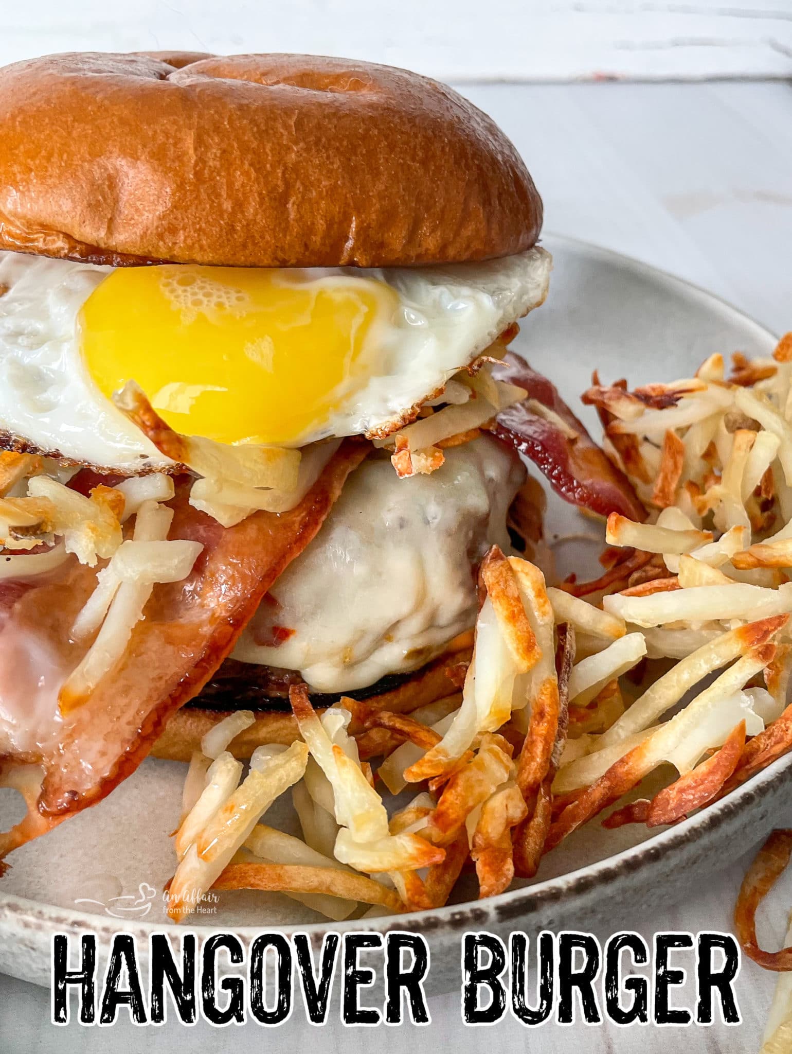 EPIC Hangover Burger Recipe An Affair from the Heart